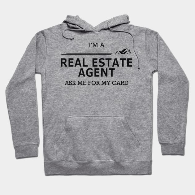 Real Estate Agent - I'm Real Estate Agent ask me for my card Hoodie by KC Happy Shop